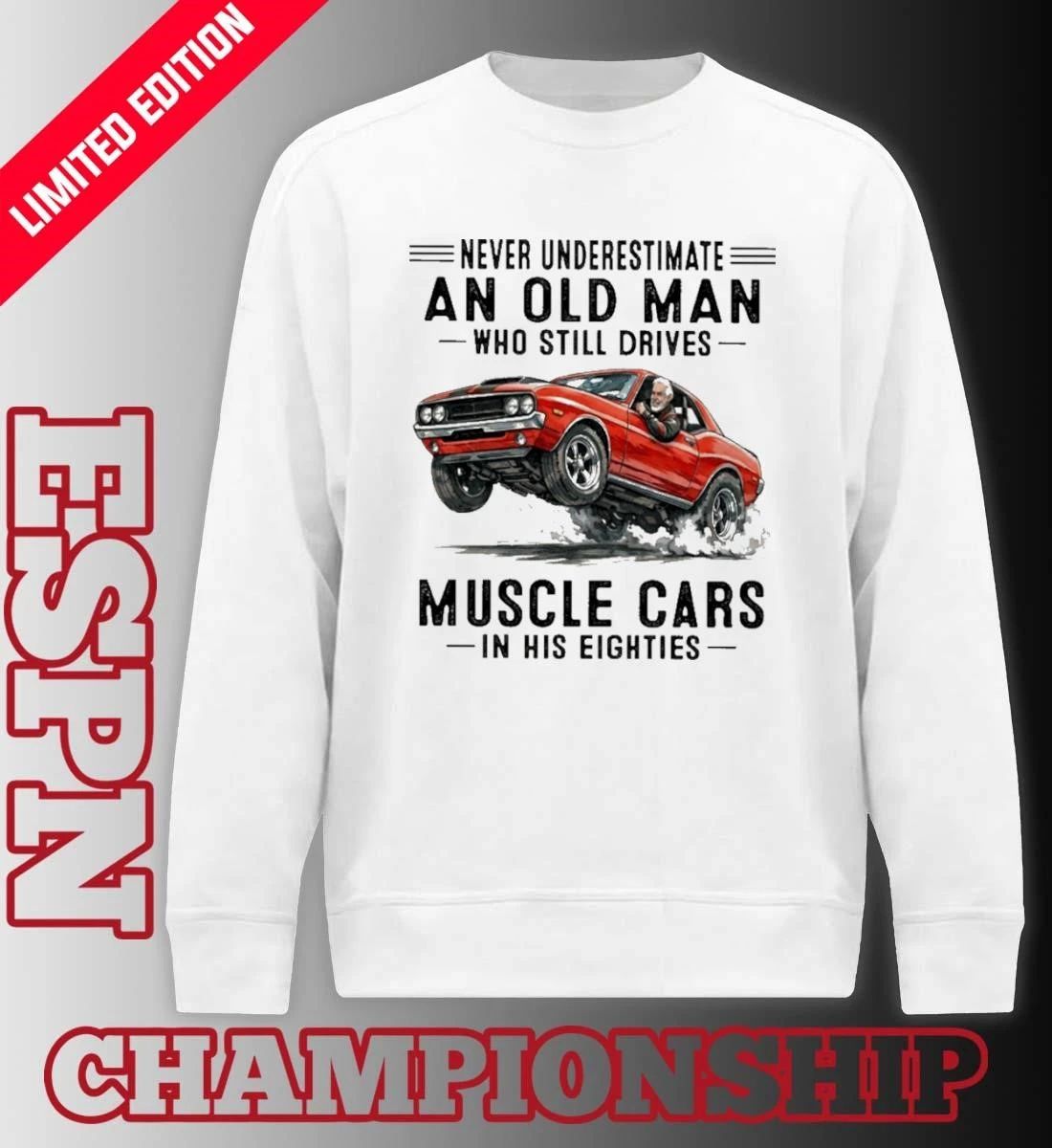 Never Underestimate An Old Man Who Still Drives Muscle Cars In His Eighties Classic T-Shirt