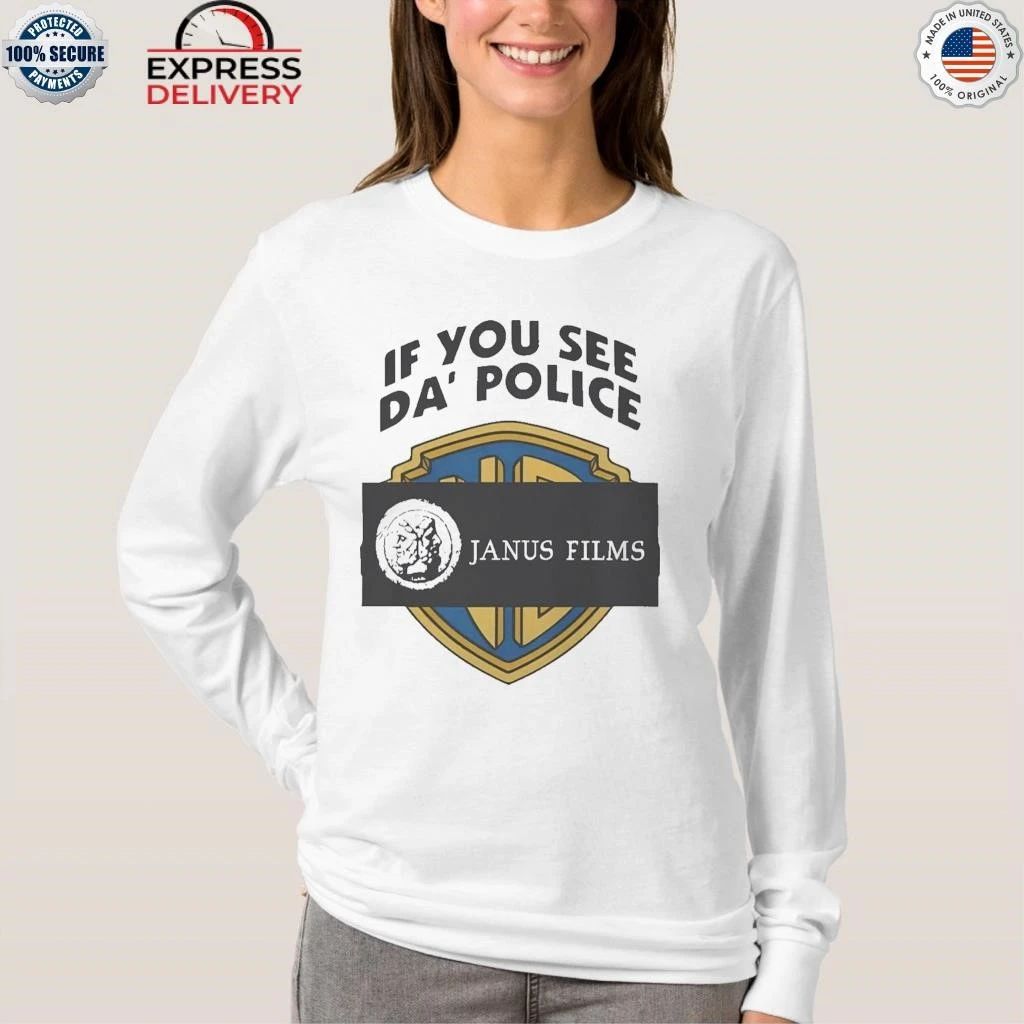 If You See Da Police Janus Films Shirt
