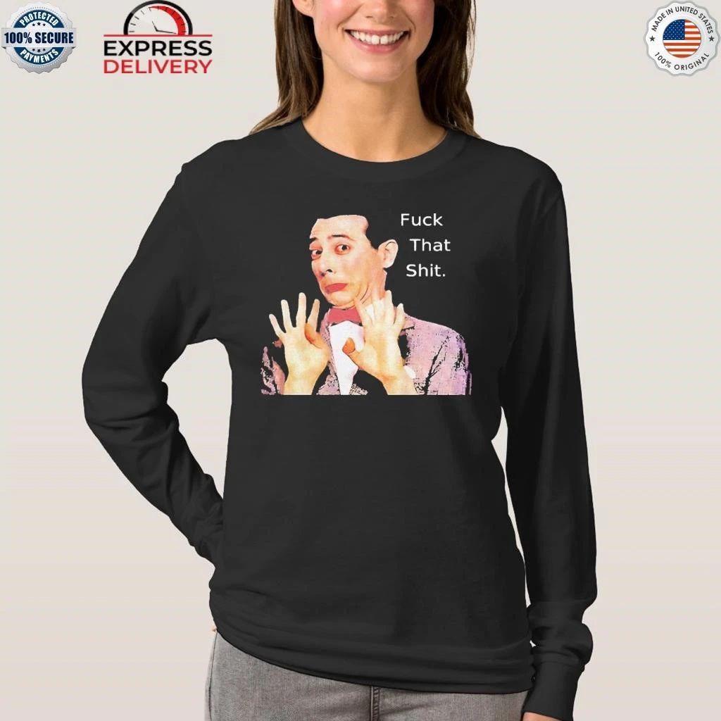 Paul Reubens Fuck That Shit Shirt