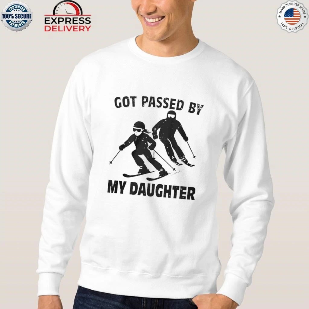 Got Passed By My Daughter Skiing Shirt