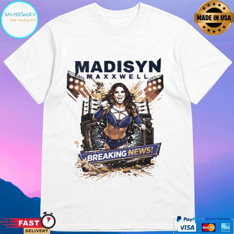 Madisyn Maxxwell Breaking News T-shirts
