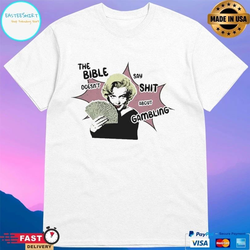 The Bible Doesn’t Say Shit About Gambling T-shirts