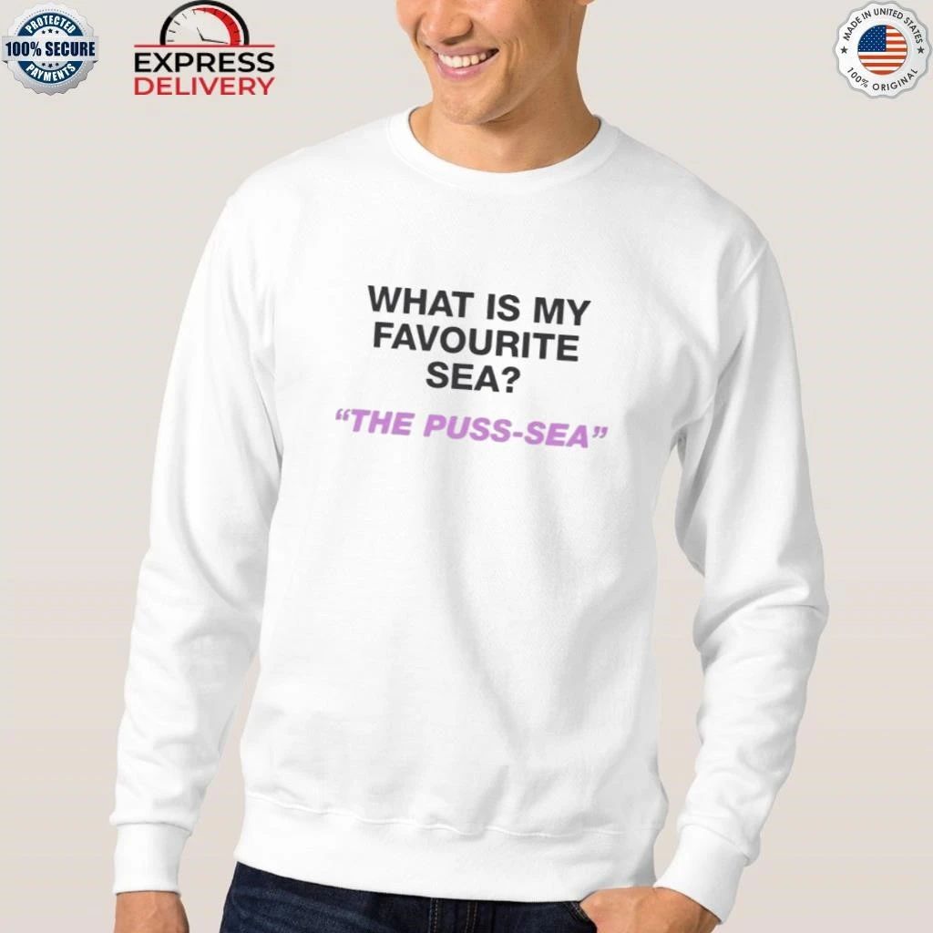 What Is My Favourite Sea The Puss Sea Shirt
