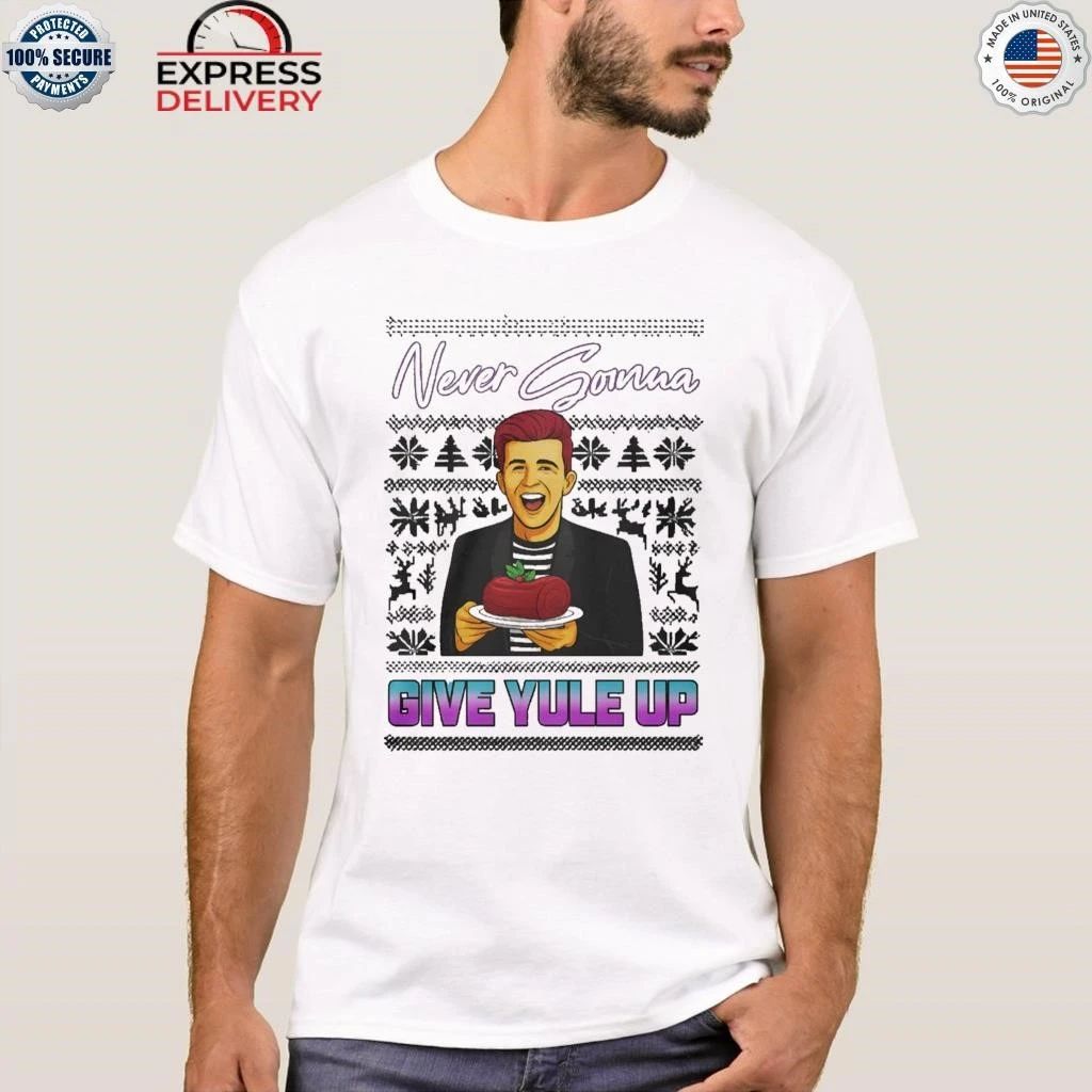 Never Gonna Give Yule Up Rick Astley Ugly Christmas Shirt