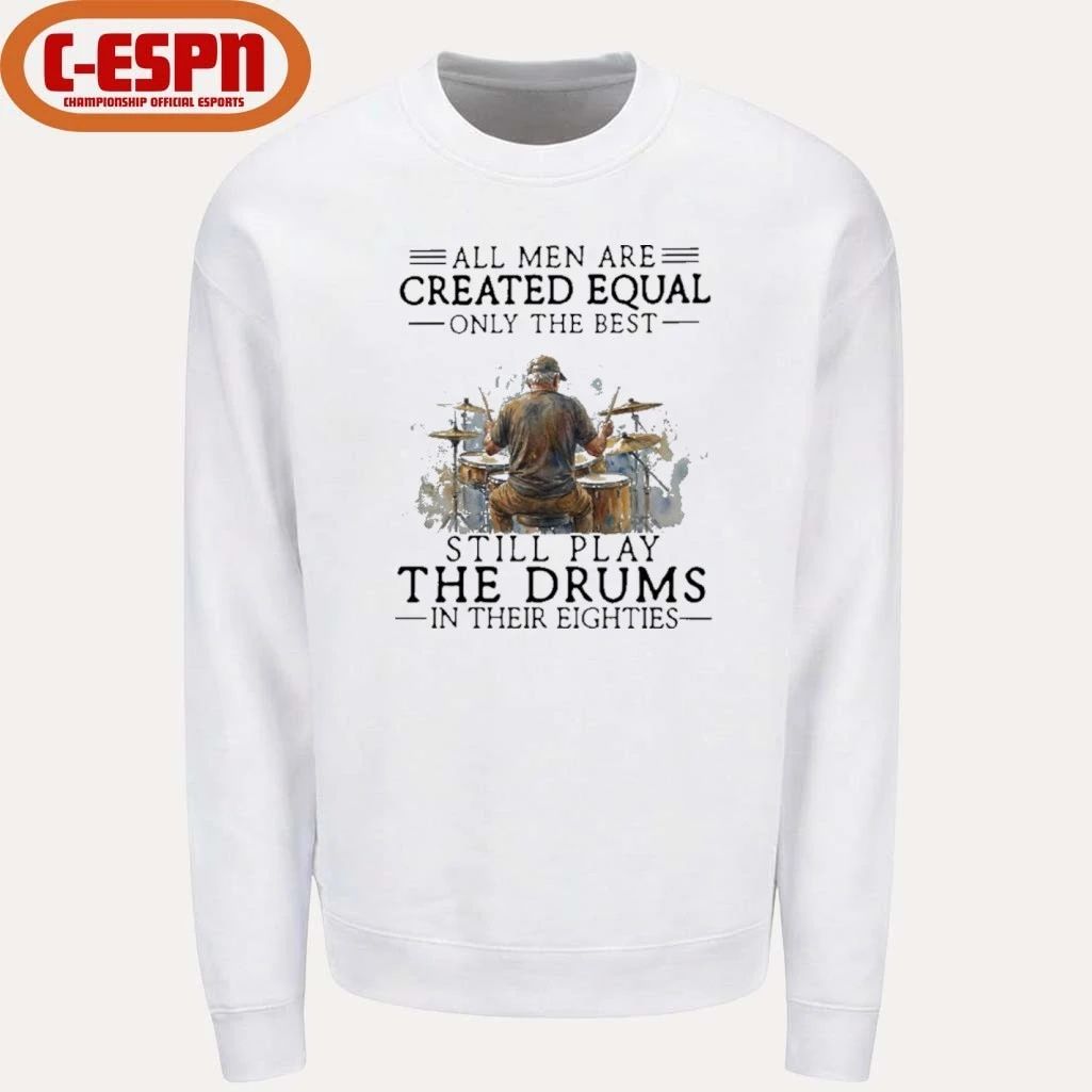 Grandpa All Men Are Created Equal Only The Best Still Play The Drums In Their Eighties Shirt