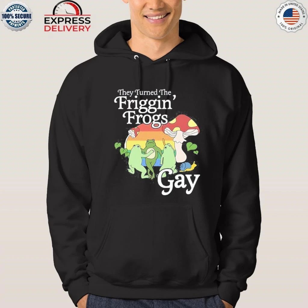 They Turned The Friggin’ Frogs Gay Funny Frog Shirt