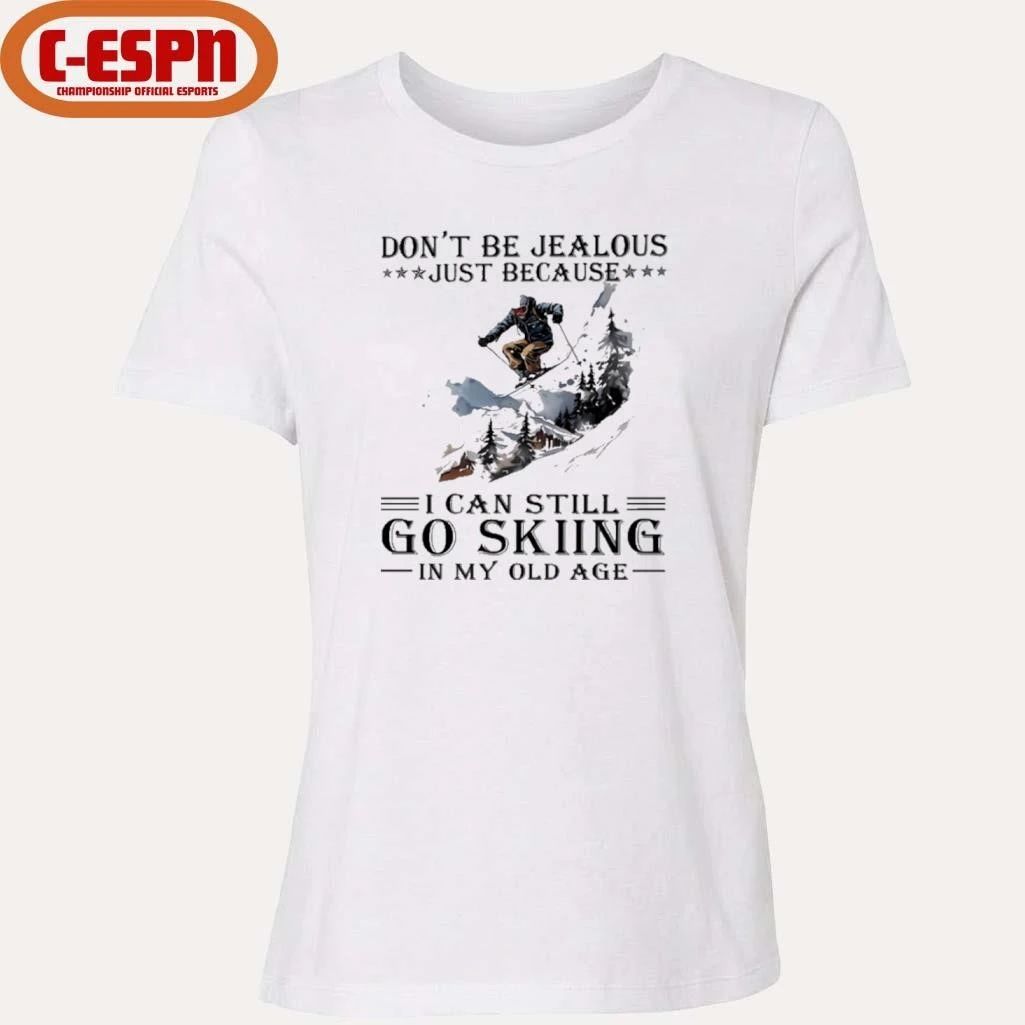 Don’t Be Jealous Just Because I Can Still Go Skiing In My Old Age shirt