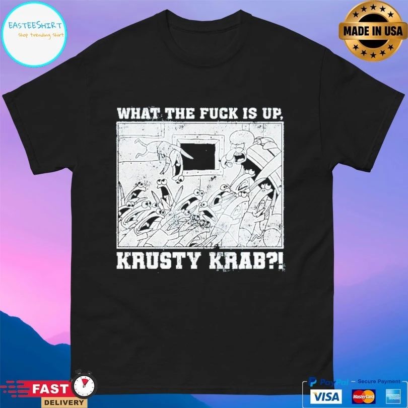 What The Fuck Is Up Krusty Krab T-shirts