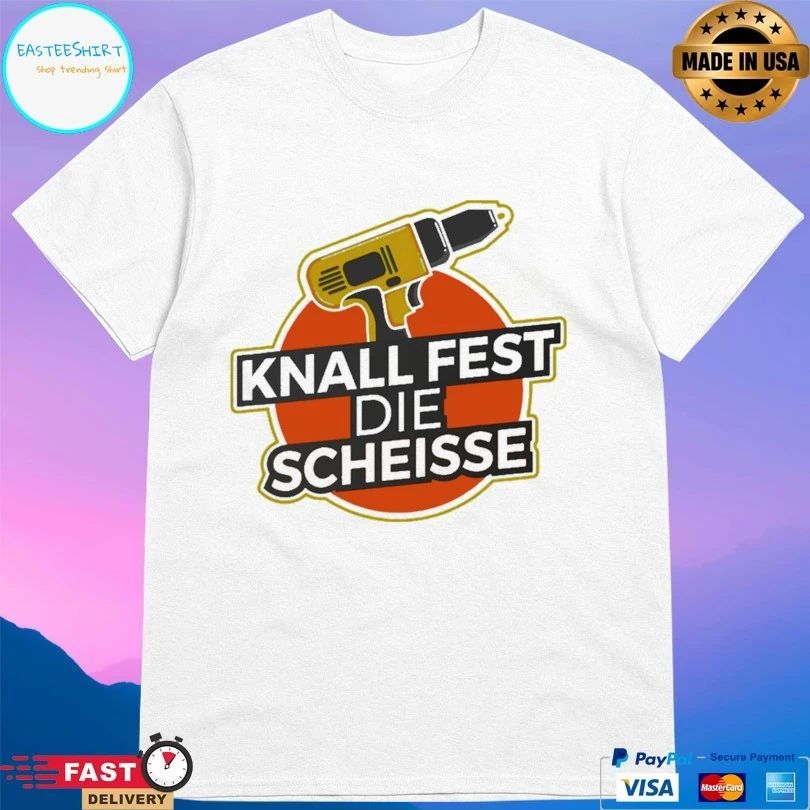 Knall Fest Die Scheisse T-shirt