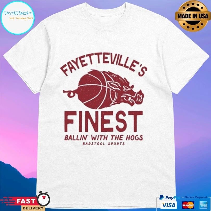 Fayetteville’s Finest Ballin’ With The Hogs Barstool Sports T-shirts