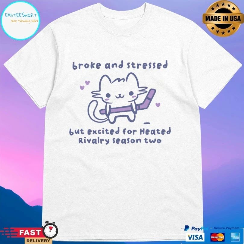 Broke And Stressed But Excited For Heated Rivalry Season Two Hockey T-shirts