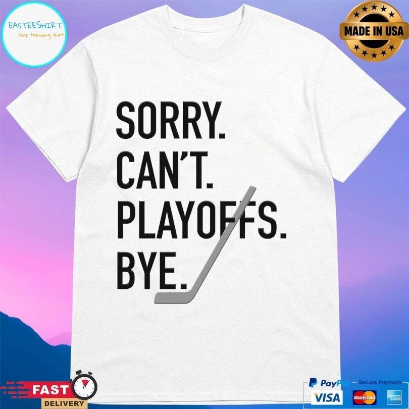 Sorry Can’t Playoffs Bye Hockey 2026 T-shirt