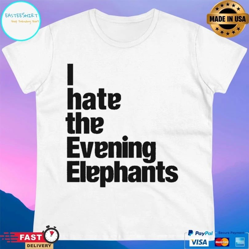 I Hate The Evening Elephants T-shirts