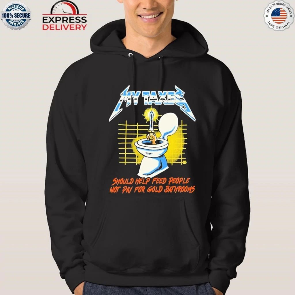 My Taxes Should Help Feed People Not Pay For Gold Bathrooms Shirt