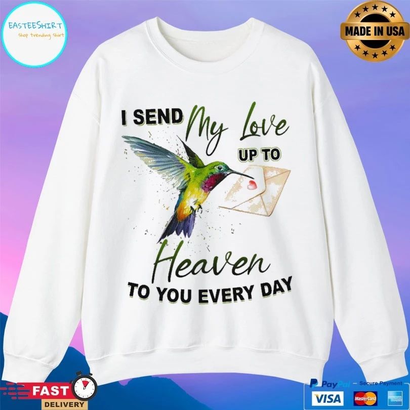 I Send My Love Up To Heaven To You Every Day T-shirt