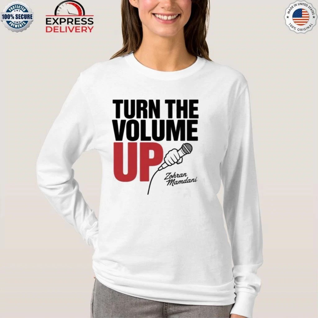Zohran Mamdani Tells Trump Turn the Volume Up Shirt
