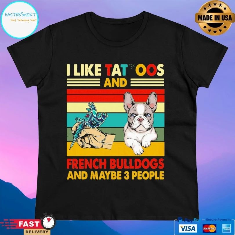 Retro I Like Tattoos And French Bulldogs And Maybe 3 People Vintage T-shirt