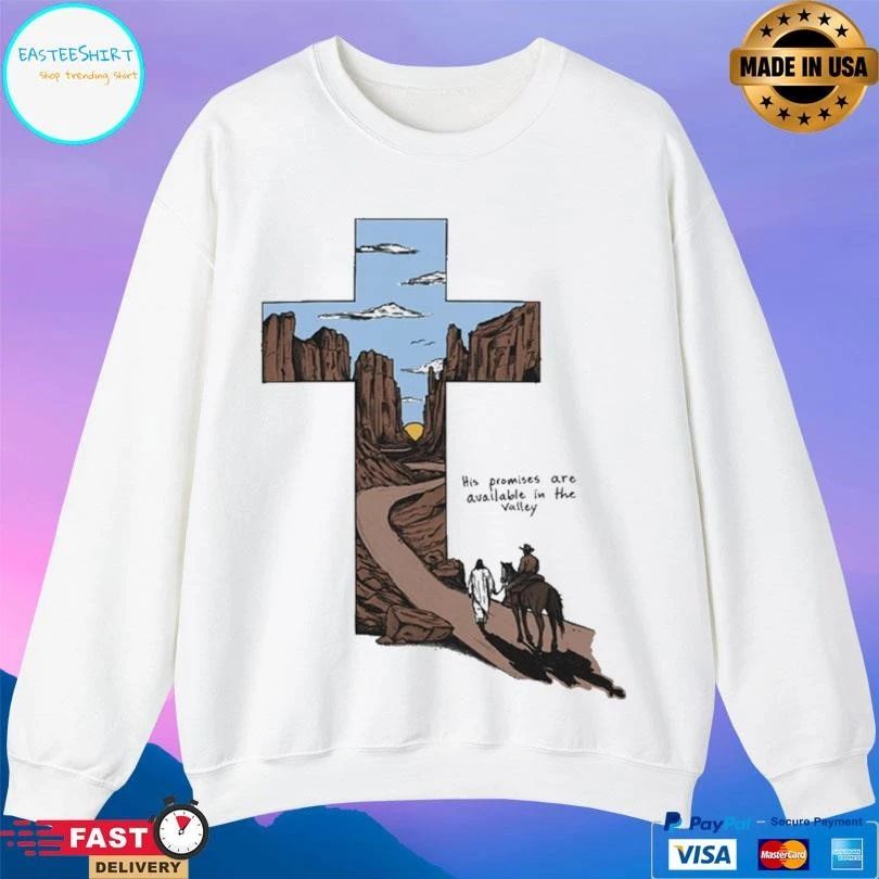 His Promises Are Available In The Valley T-shirts