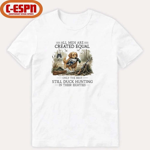 All Men Are Created Equal, Only The Best Still Duck Hunting In Their Eighties T-Shirt