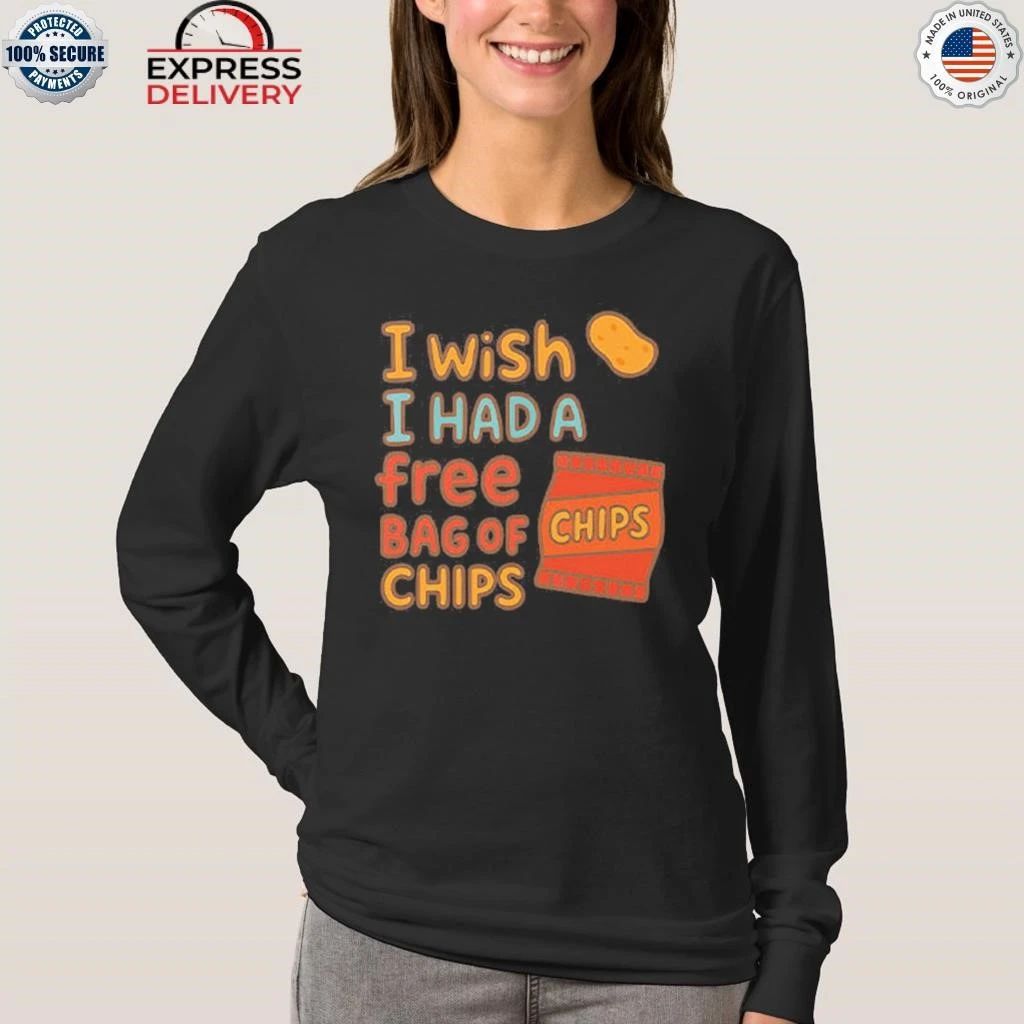 I Wish I Had A Free Bag Of Chips Shirt