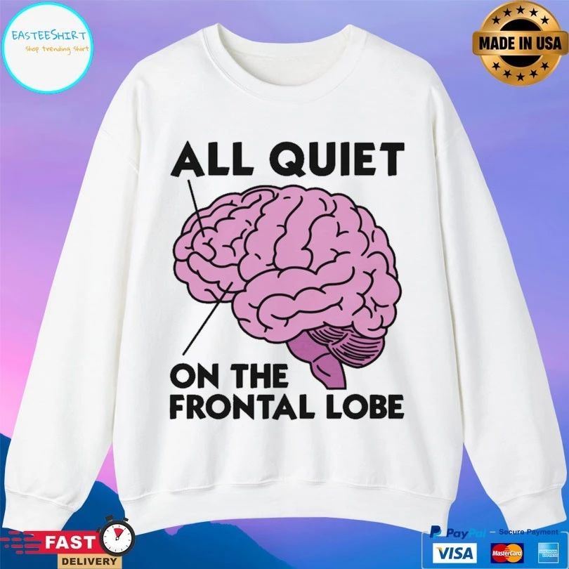 Brain All Quiet On The Frontal Lobe T-shirts