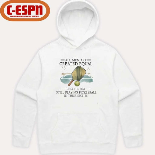 All Men Are Created Equal, Only The Best Still Playing Pickleball In Their Sixties T-Shirt