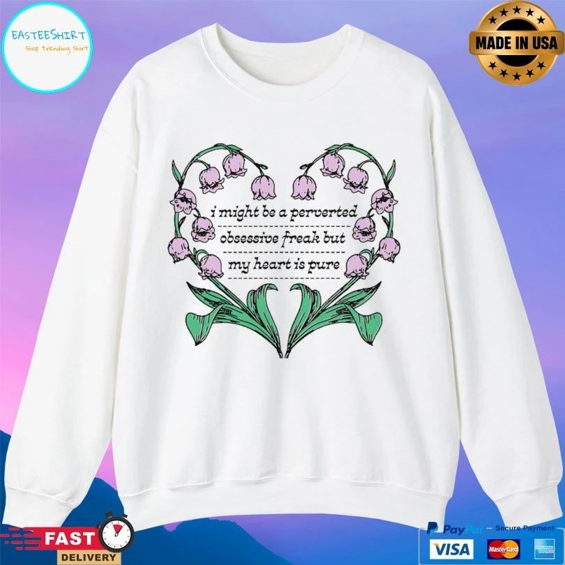 I Might Be A Perverted Obsessive Freak But My Heart Is Pure T-shirt