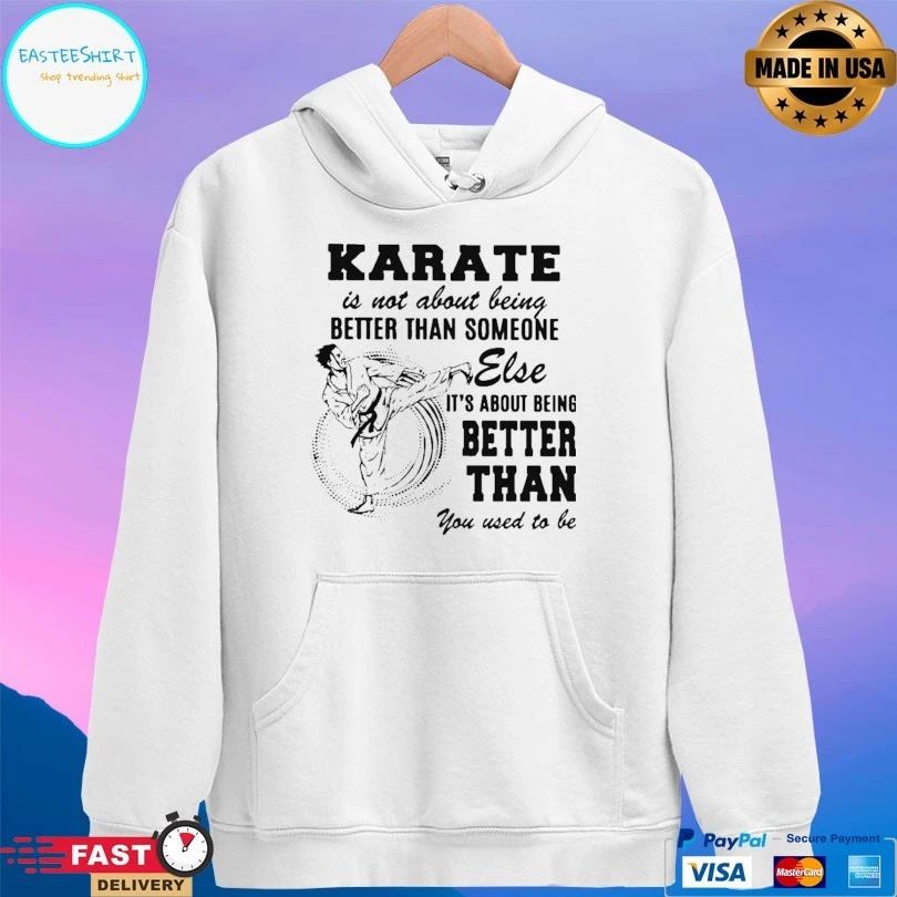 Karate Is Not About Being Better Than Someone Else It’s About Being Better Than You Used To Be T-shirt