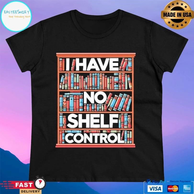 I Have No Shelf Control T-shirts