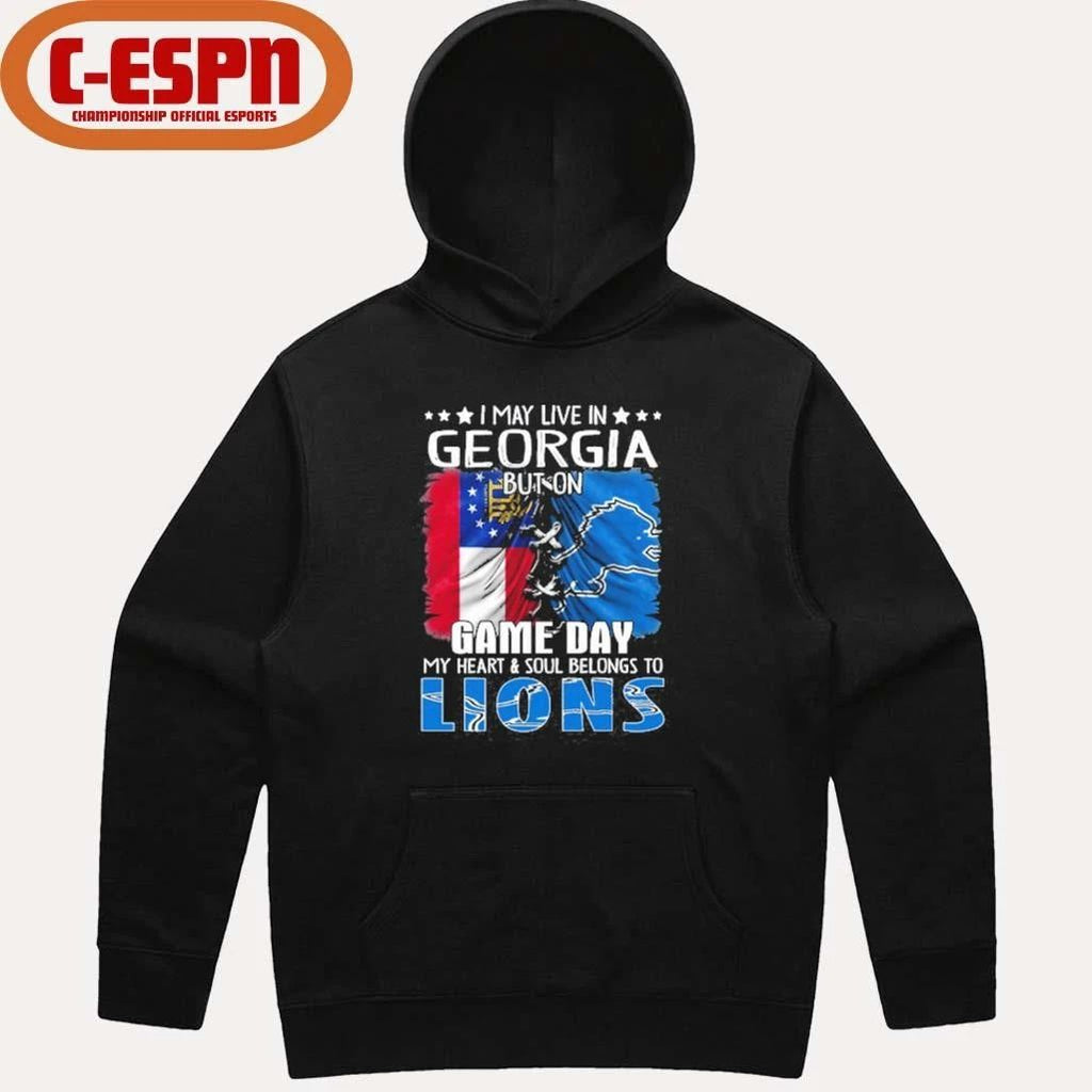 I May Live In Georgia But On Gameday My Heart And Soul Belongs To Detroit Lions Shirt
