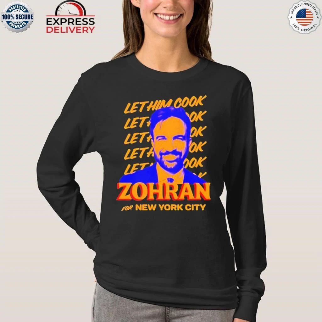 Zohran Mamdani For New York City Let Him Cook Shirt