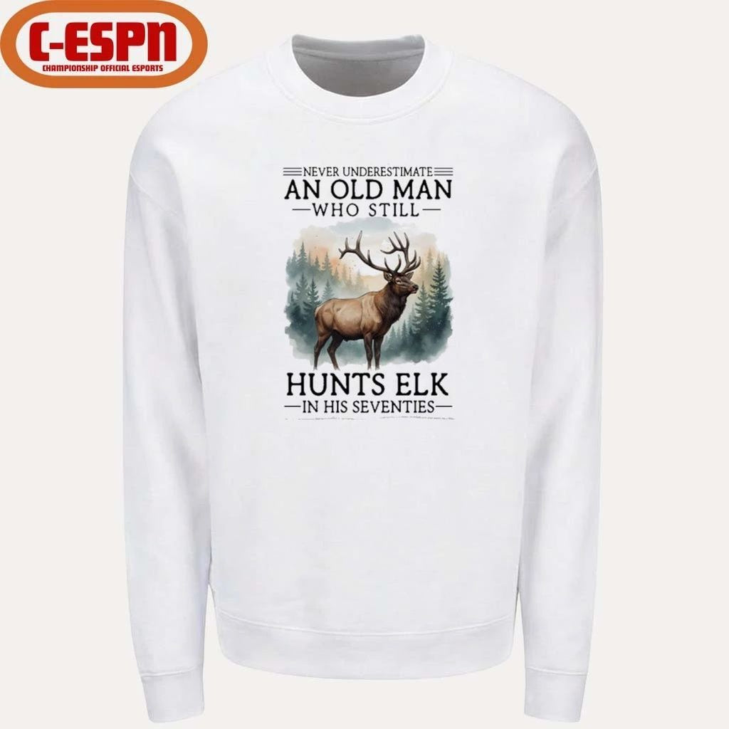 Never Underestimate An Old Man Who Still Hunts ELK In His Seventies Shirt