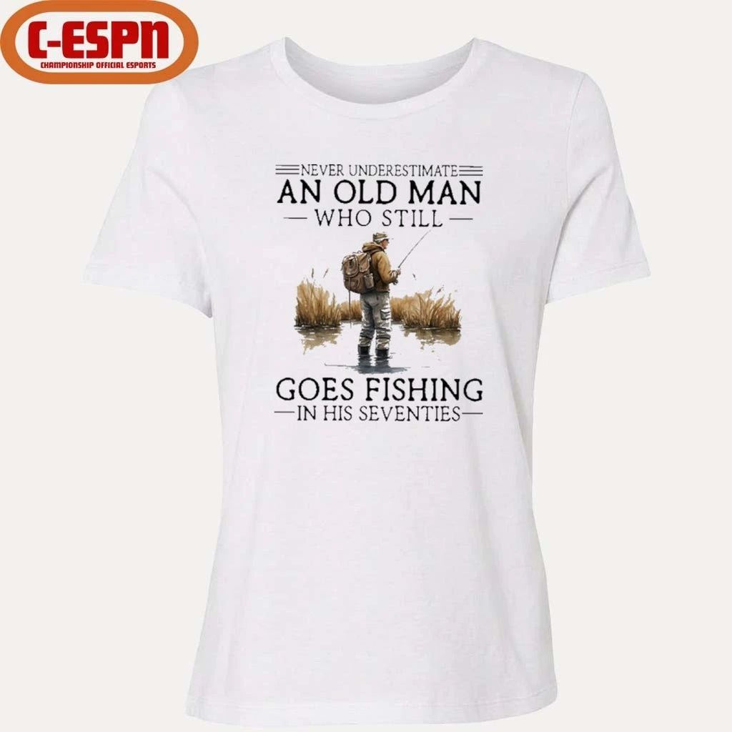 Grandpa Never Underestimate An Old Man Who Still Goes Fishing In His Seventies Shirt