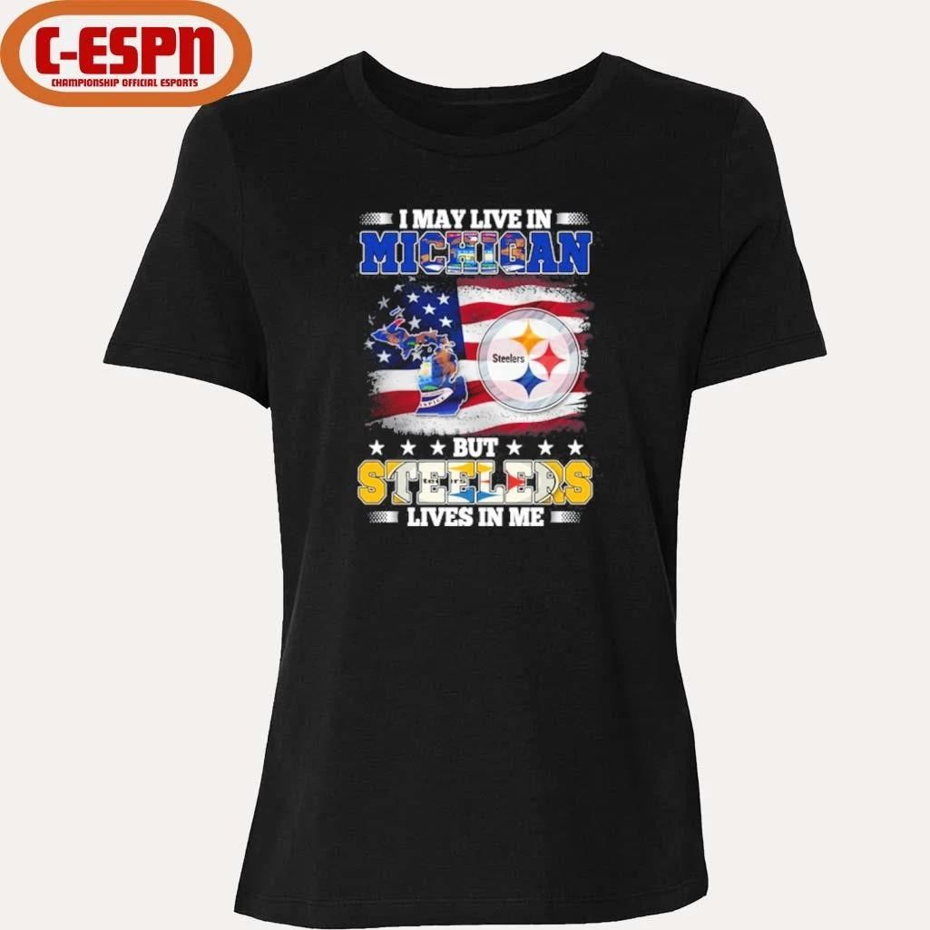 I May Live In Michigan But Steelers Lives In Me Shirt