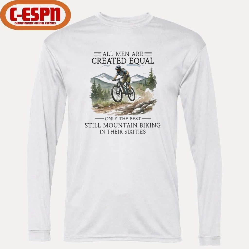 All Men Are Created Equal, Only The Best Still Mountain Biking In Their Sixties T-Shirt