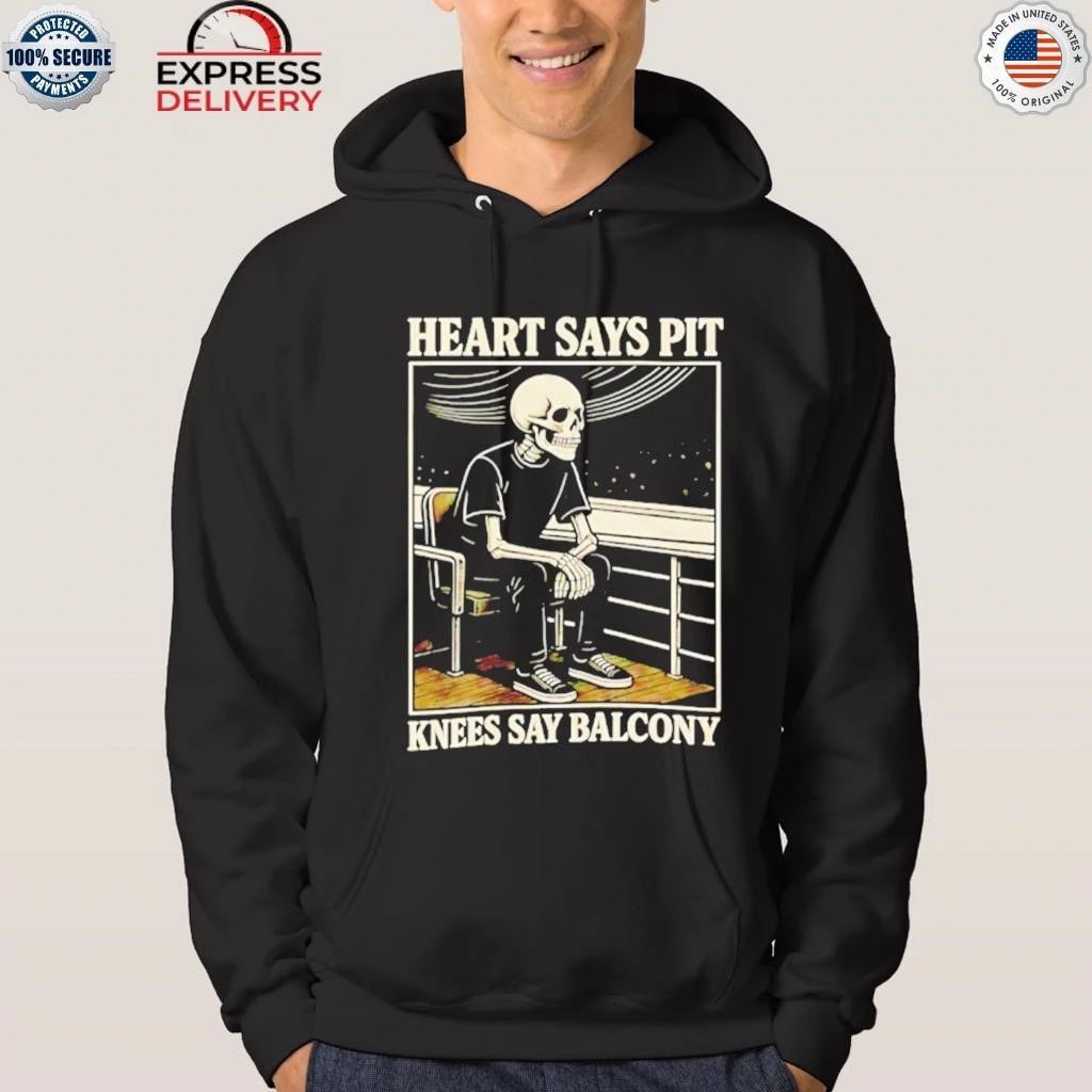 Heart Say Pit Knees Say Balcony Shirt