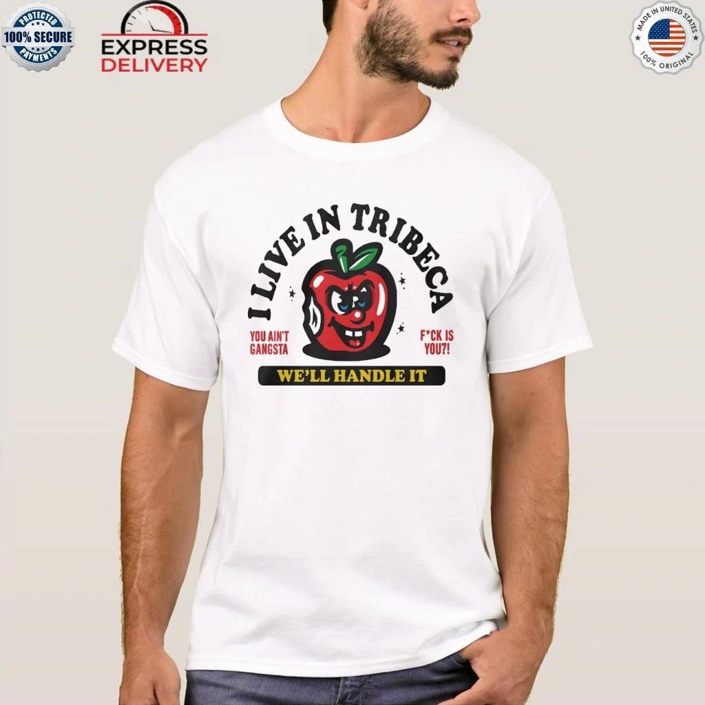 I Live In Tribeca Well Handle It You Aint Gangsta Shirt