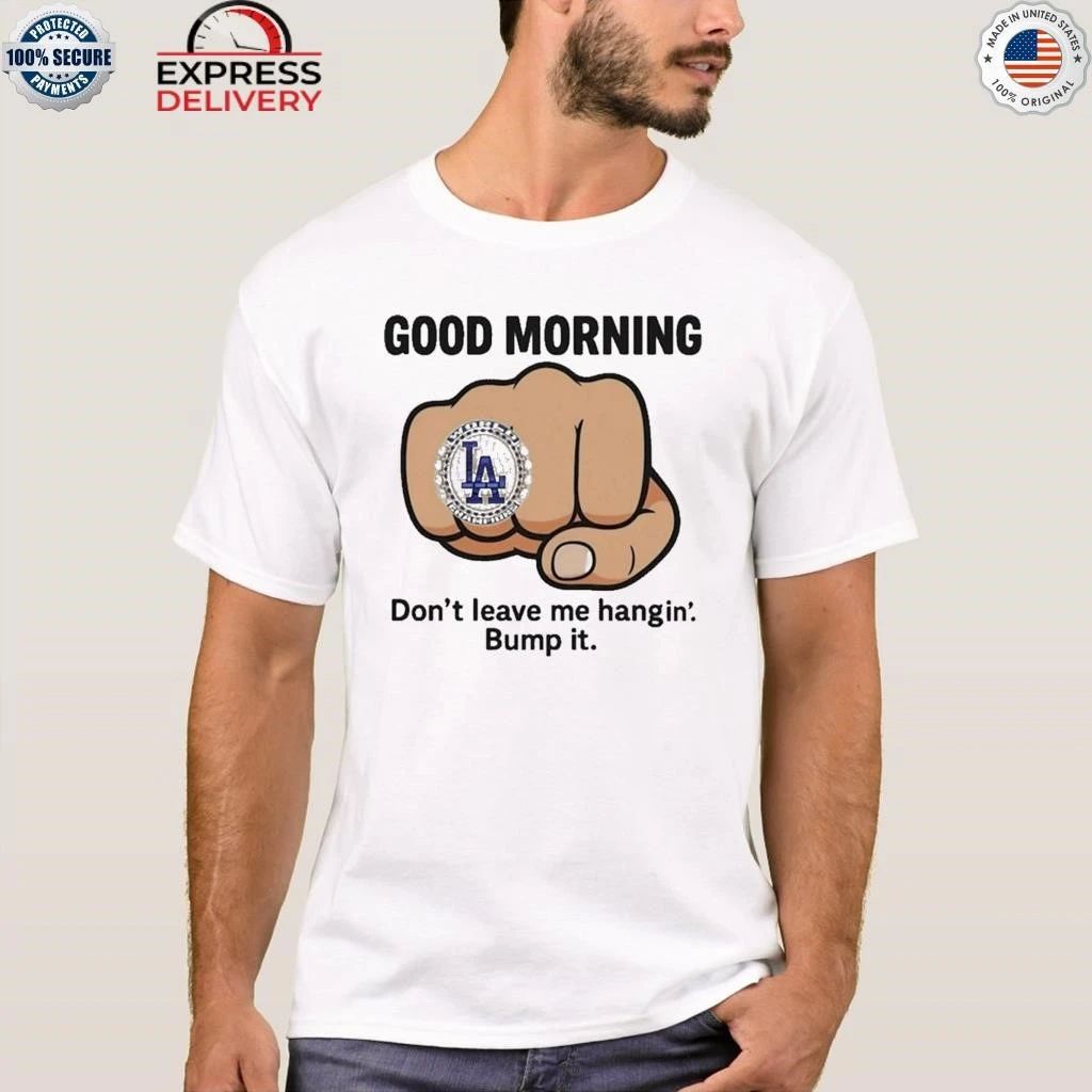 LA Dodgers Dont Leave Me Hangin Bump It Shirt