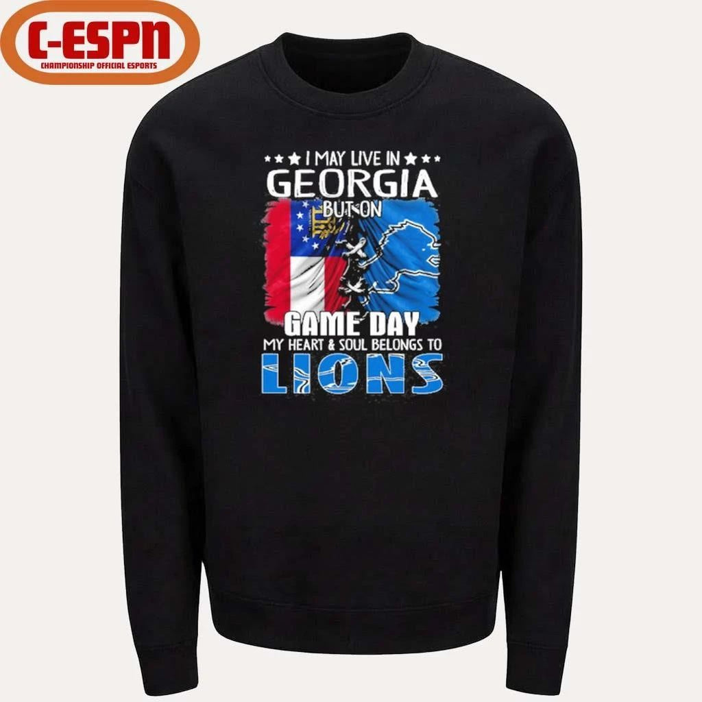 I May Live In Georgia But On Gameday My Heart And Soul Belongs To Detroit Lions Shirt