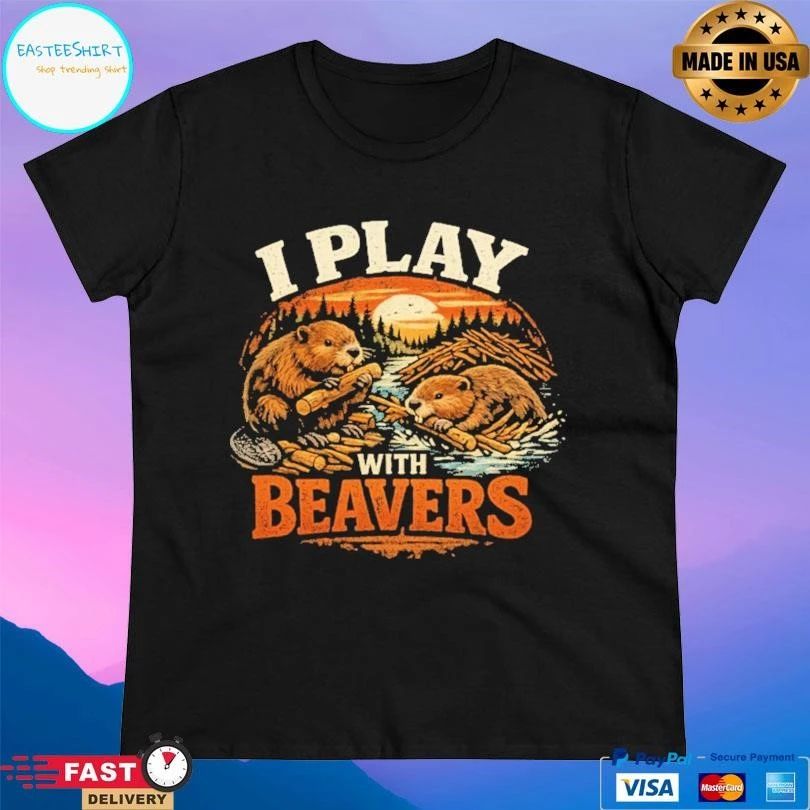 I Play With Beavers T-shirts