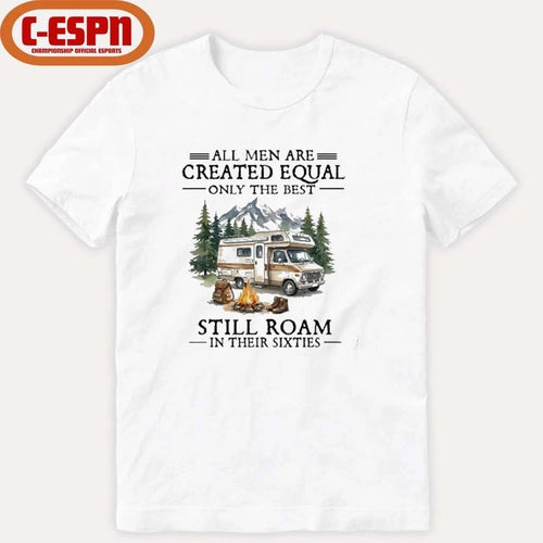 All Men Are Created Equal Only The Best Still Roam Travel In Their 60s T-Shirt