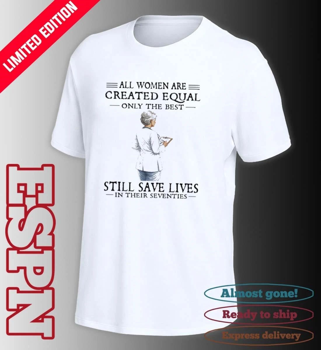 All Women Are Created Equal Only The Best Still Save Lives In Their Seventies Classic T-Shirt