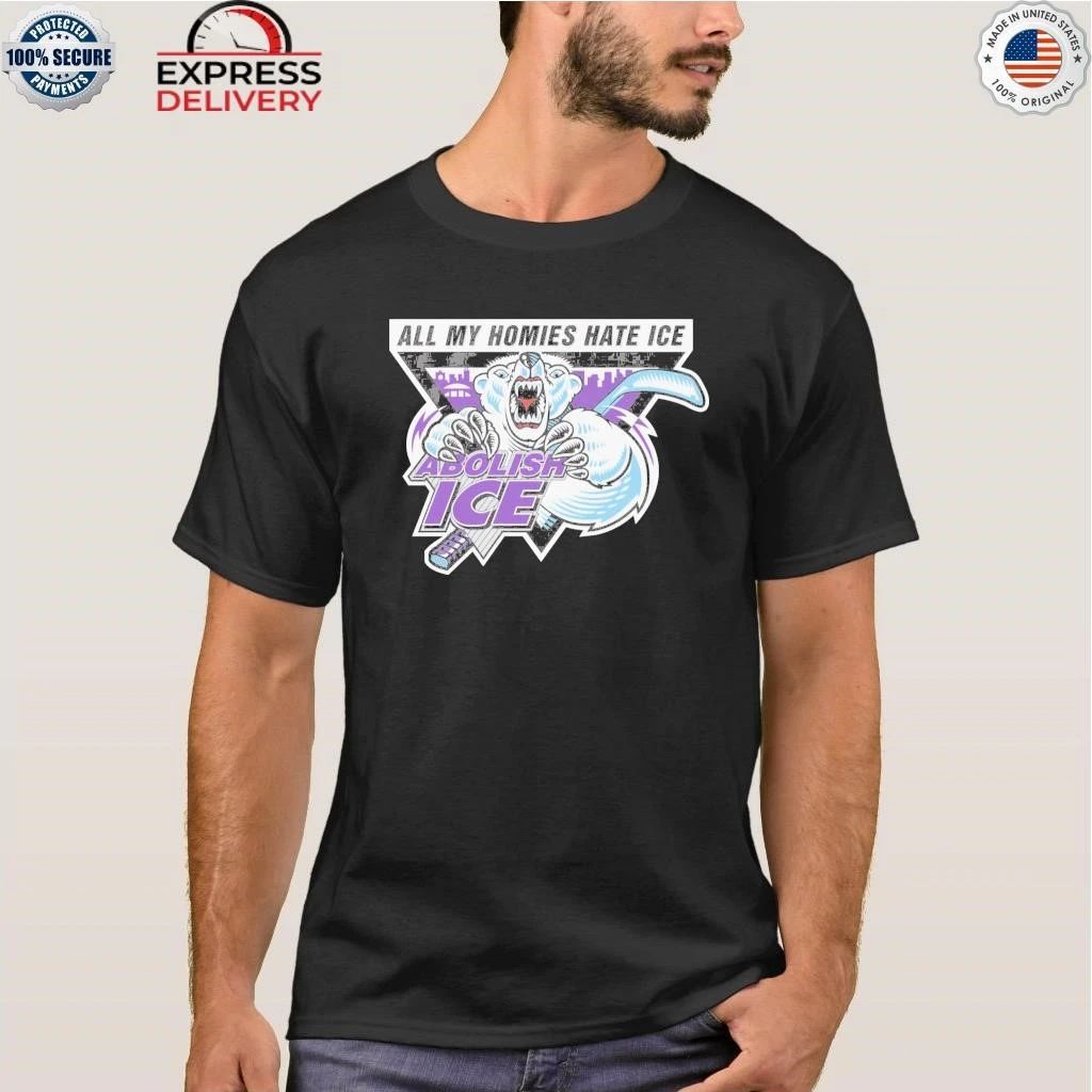 Abolish ICE. All My Homies Hate ICE Shirt