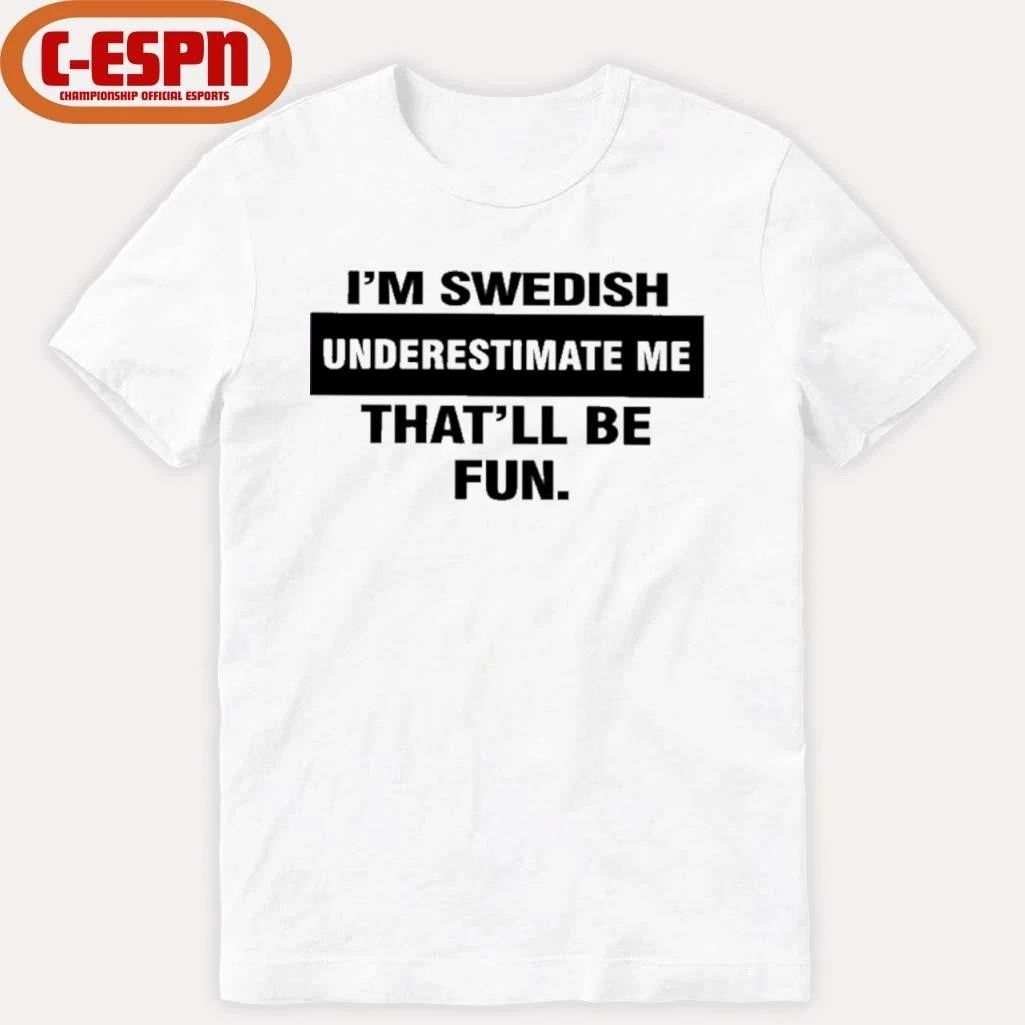 I’m Swedish Underestimate Me That’ll Be Fun Shirt
