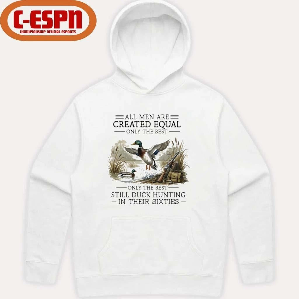All Men Are Created Equal, Only The Best Still Duck Hunting In Their Sixties Shirt