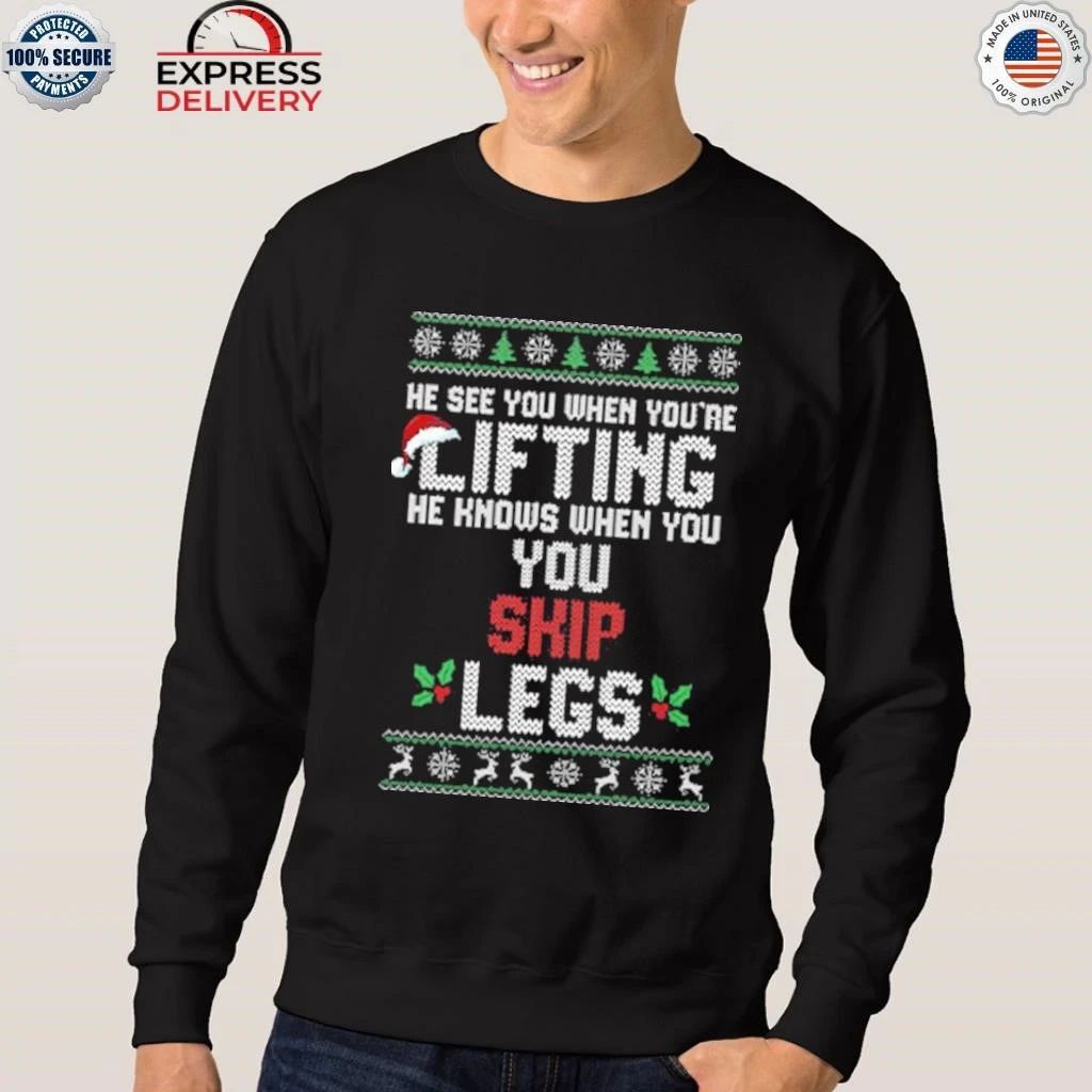 He Sees You When You’re Lifting He Knows When You Skip Legs Christmas Shirt