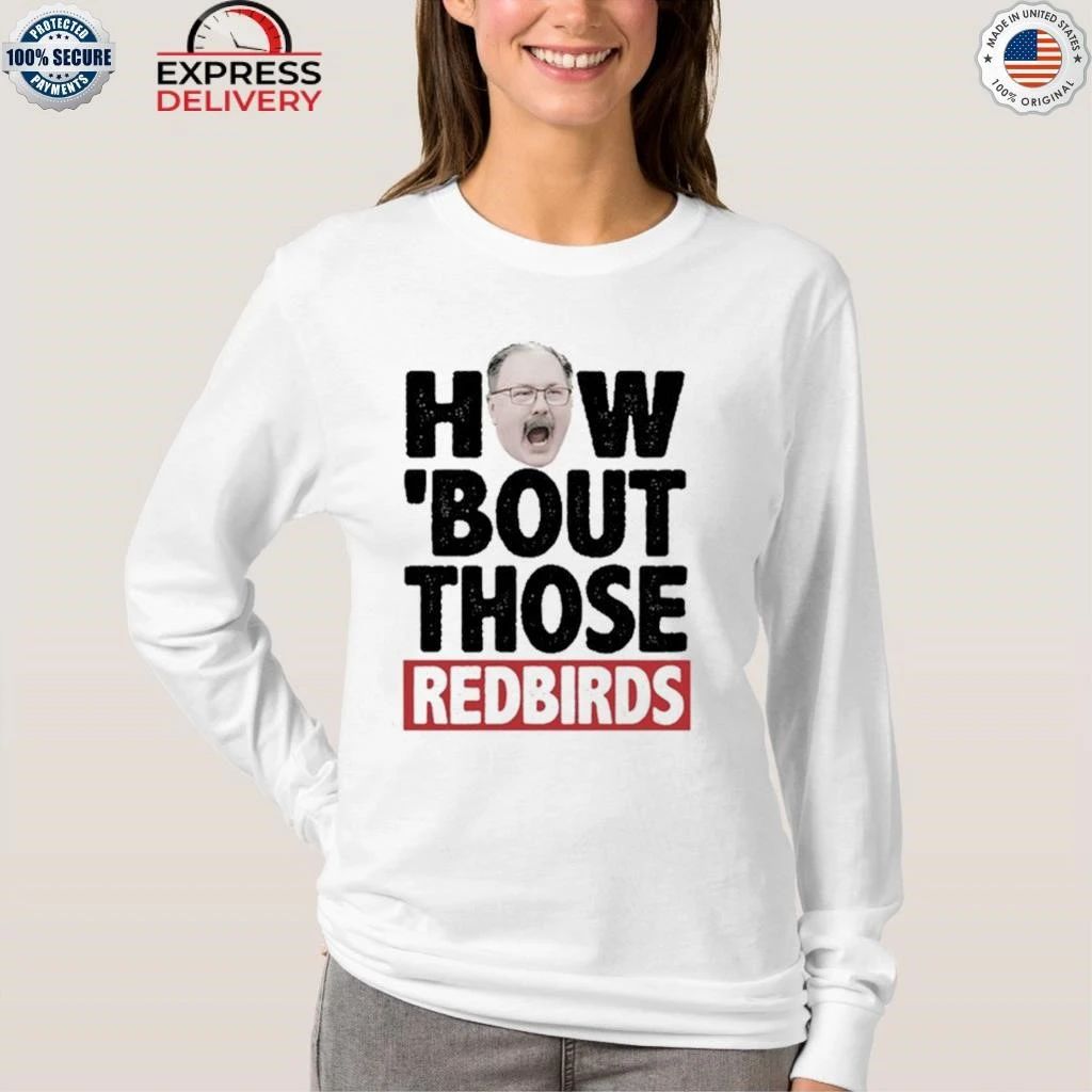 How ‘Bout Those Redbirds Shirt