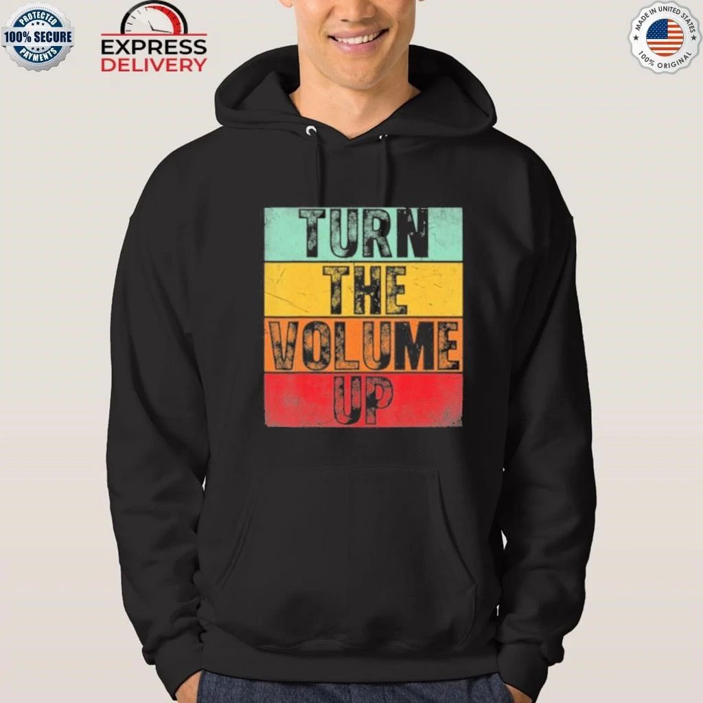 Donald Trump Turn The Volume Up Shirt