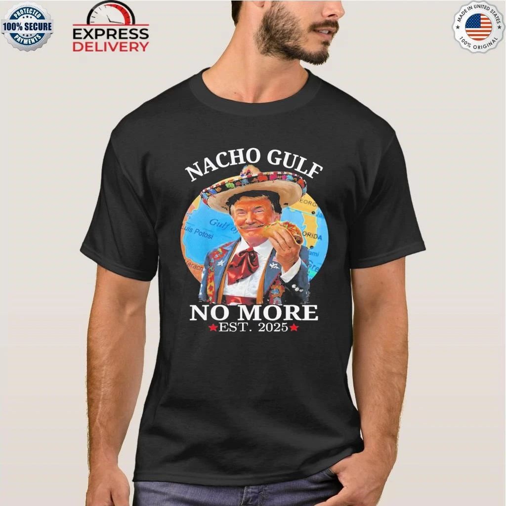 Nacho Gulf No More Trump Shirt