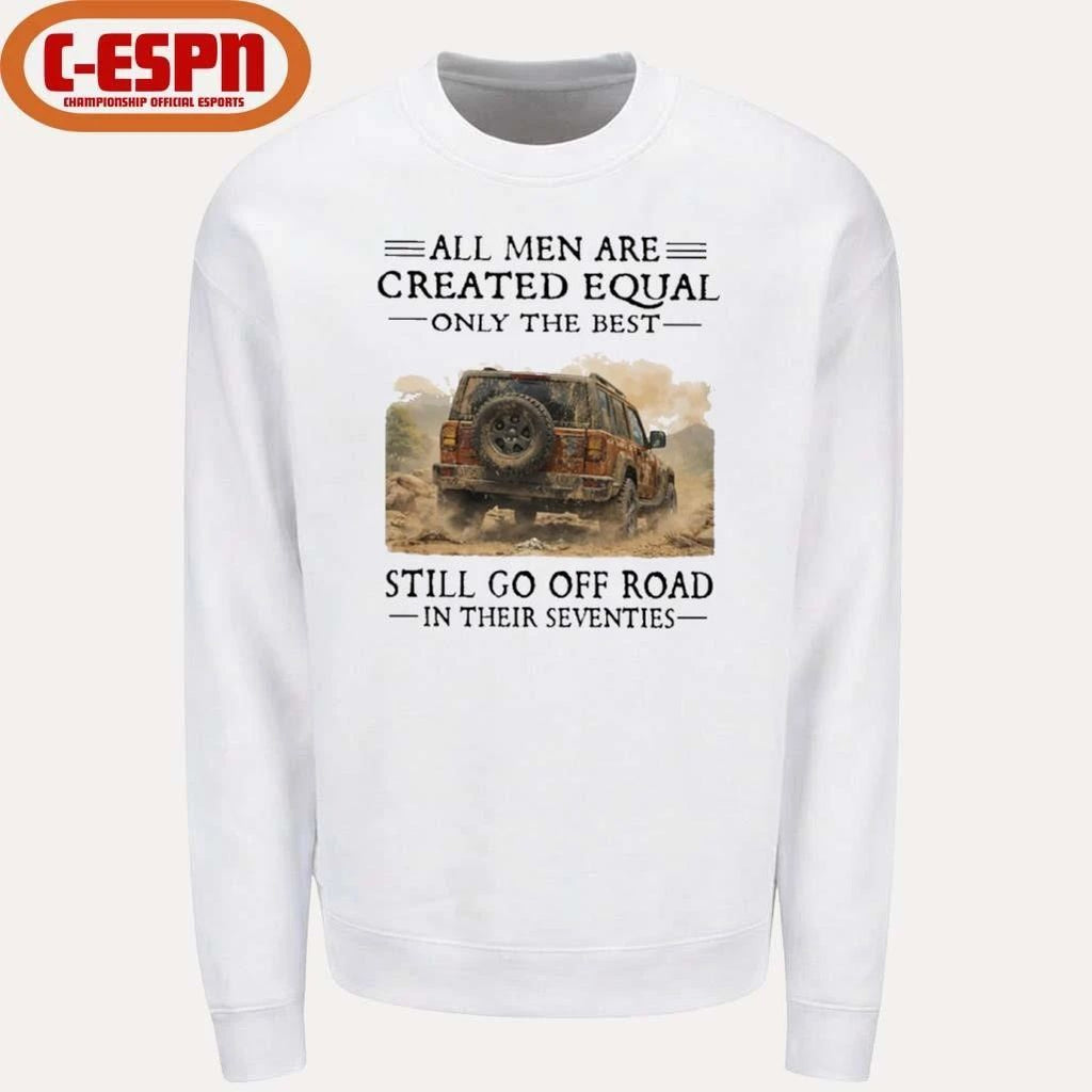 All Men Are Created Equal Only The Best Still Go Off Road In Their Seventies Shirt